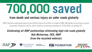 Celebrating all iRAP partnerships eliminating high-risk roads globally Rob McIne