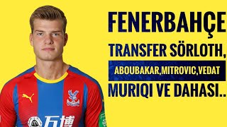 Fenerbahçe Transfer Sörloth ve Aboubakar,Mitrovic,Vedat Muriqi ve dahası..