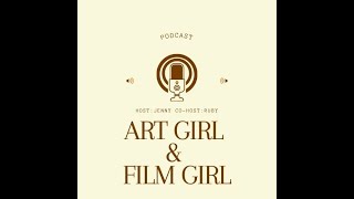 ART GIRL \u0026 FILM GIRL PODCAST EPISODE 1