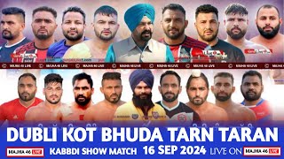 Live Dubli Kot Bhuda( Tarn Taran ) 16-09-2024 || Kabaddi Show Match | MAJHA 46 LIVE