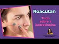 Tudo sobre o Roacutan - como usar a isotretinoína