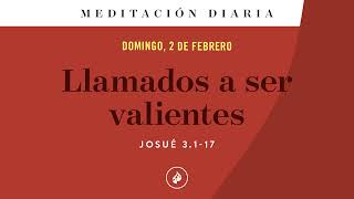 Llamados a ser valientes – Meditación Diaria