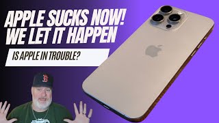 Apple SUCKS Now 😕, Literally We Let It Happen.