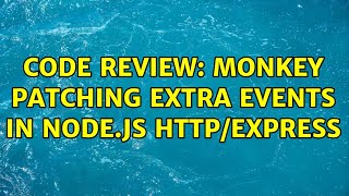 Code Review: Monkey patching extra events in Node.js HTTP/Express (2 Solutions!!)