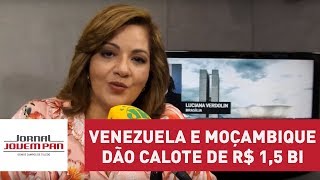 Venezuela e Moçambique dão calote de R$ 1,5 bi e Brasil busca recurso para não virar mau pagador Venezuela e Moçambique dão calote de R$ 1,5 bi e Brasil busca recurso para não virar mau pagador
