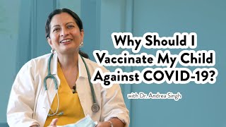 PSA: Why Should I Vaccinate My Child Against COVID-19? With Dr. Andrea Singh