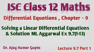 ISC Class 12 Maths | Linear differential equations of first order | ML Ex 9.7 Q1-13 |