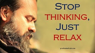 Stop thinking, just relax, and understand || Acharya Prashant, with youth (2012)