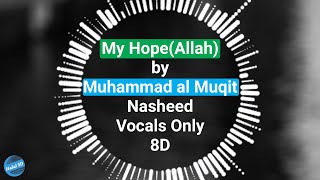 Muhammad al Muqit - My Hope(Allah) | Nasheed | Vocals Only(8D) | Halal 8D