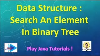 Data Structure in JAVA: Search an element in a binary tree.