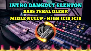 INTRO DANGDUT ELEKTON SPESIAL CEK SOUND - KALEM BASS TEBAL GLERR HOREG MIDLE NULUP HIGH ICIS ICIS