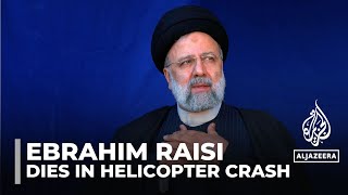 Ebrahim Raisi, Iran’s president, dies in helicopter crash aged 63