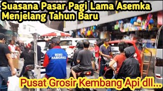 Suasana Pasar Pagi Lama Asemka Menjelang Tahun Baru | Pusat Grosir Kembang Api dll