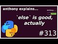 `else` is good, actually (beginner - intermediate) anthony explains #313