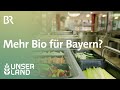 Mehr Bio für Bayern? | Unser Land | BR Fernsehen