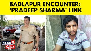 Baldapur Firing | Officer Who Shot Akshay Shinde Served 'Encounter Specialist' Pradeep Sharma | N18V