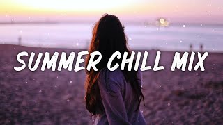 Chill Summer Mix ☀️ No Copyright Chill House Mix for Summer 2022 ~ Summer Pop Relaxing Playlist
