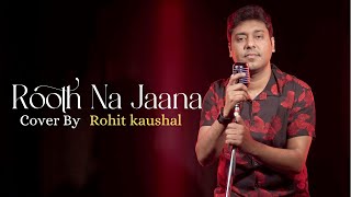 Rooth Na Jaana | Cover By Rohit Kaushal | 1942 Love Story | Anil Kapoor | Manisha Koirala