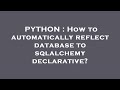 PYTHON : How to automatically reflect database to sqlalchemy declarative?