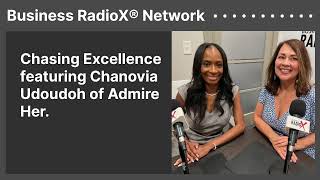 Chasing Excellence featuring Chanovia Udoudoh of Admire Her. | Business RadioX® Network