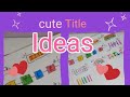 Cute title ideas😊|Biya art and craft world