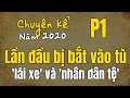 Lần đầu bị bắt vào tù - 'lái xe' và 'nhân dân tệ' (Chuyện kể năm 2020 - Phần 1)