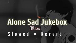 Alone Sad Jukebox | Night Sad Jukebox | Depression | Broken Heart | Fail In Love | Night Lofi