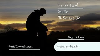 Kuch Dard Mujhe Tu Sehne De Lyrics | Mithoon | Sayeed Quadri | Kuchh Dard | QS Entertainment