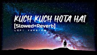 Kuch Kuch Hota hai||Slowed And Reverb||Lo-Fi Song||