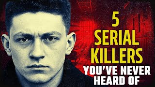 5 Serial Killers You’ve Never Heard Of | Disturbing Serial Killer Documentary