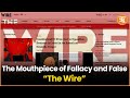 The Wire Under Fire: Allegations of Bias, Misinformation, and Anti-India Propaganda