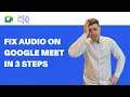 How to Fix Google Meet Audio Problems in 2024