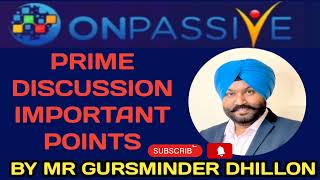 #ONPASSIVE//PRIME DISCUSSION IMPORTANT POINTS//BY MR GURSMINDER DHILLON SIR