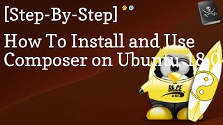 How To Install And Use Composer On Ubuntu 18.04 Linux [TUTORIAL]