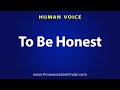 How To Pronounce To Be Honest