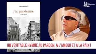 LA FORCE DU PARDON - Témoignage de Fouad Hassoun