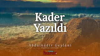 KADER YAZILDI! Dünyadan nasibin ancak sana taksim edilen kadardır! | Abdulkadir Geylani'den Öğütler