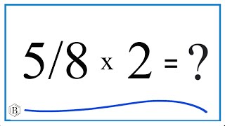 Multiply 5/8 * 2 (Five-Eighths Times Two)