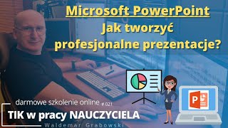 TIK w pracy NAUCZYCIELA #21. PowerPoint. Jak tworzyć profesjonalne prezentacje?