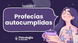 Profecías autocumplidas: ¿cómo evitar caer en ellas? | Psicología al Desnudo | T2 E7