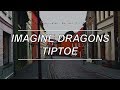 Tiptoe - Imagine Dragons (Lyrics)