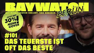 Das Teuerste ist oft das Beste | Folge 101 | | Baywatch Berlin - Der Podcast