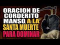 ORACION DE CORDERITO MANSO A LA SANTA MUERTE