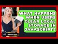 What Happens When Users Clear Local Storage In JavaScript? - JavaScript Toolkit