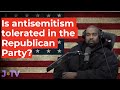 Is Antisemitism being tolerated in the Republican Party?