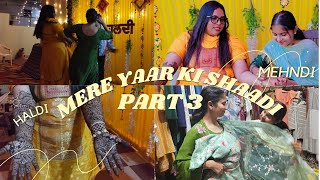 Mere Yaar Ki Shaadi | Part 3 | Friend's wedding💍| Haldi | Mehndi | Lehnga booking