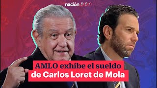 AMLO exhibe el sueldo de Carlos Loret de Mola