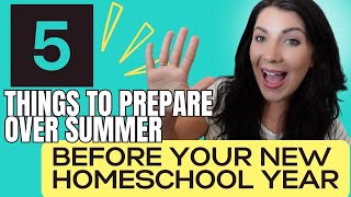 PREP \u0026 ORGANIZE FOR A NEW HOMESCHOOL YEAR - 5 Things to Do Over Summer to GET READY!