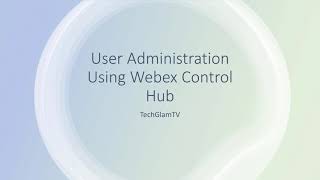 Webex Control Hub-User Administration (DEMO)