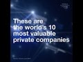 The 10 most valuable private companies